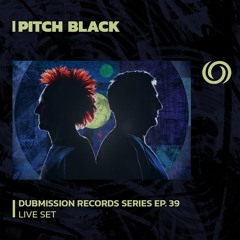 PITCH BLACK | Dubmission Records Series Ep. 39 | 30/06/2023