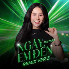 Ngày Em Đến (Remix) [Version 3]