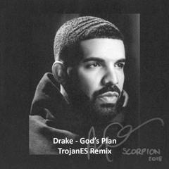 Drake - God's Plan (TrojanES Remix)(Full Verson in DL)
