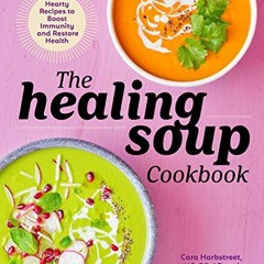 ACCESS [PDF EBOOK EPUB KINDLE] The Healing Soup Cookbook: Hearty Recipes to Boost Imm