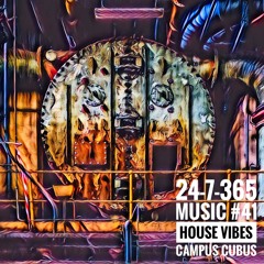 House Vibes @ Campus Cubus_24-7-365 Music #41