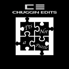 Its Not A Puzzle ! (Slo Mo Mix) (Chuggin Edits)
