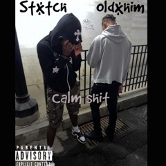Calm Sh!t- Oldxhim x Stxtch