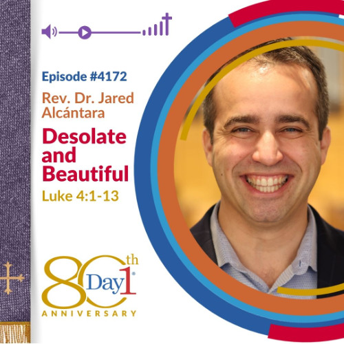 Desolate and Beautiful - Episode 4172 | Rev. Dr. Jared Alcántara | Luke 4:1-13 | March 9, 2025