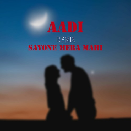 Sayone Mera Mahi - Remix by AADI