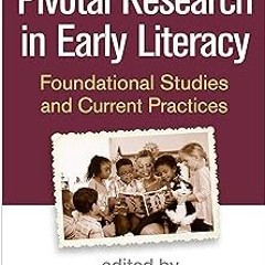 ( Pivotal Research in Early Literacy: Foundational Studies and Current Practices BY: Christina