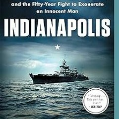 Indianapolis: The True Story of the Worst Sea Disaster in U.S. Naval History and the Fifty-Year