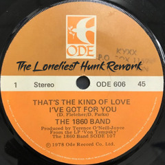 The 1860 Band - That's The Kind Of Love I've Got For You (The Loneliest Hunk Rework)(Free Download)