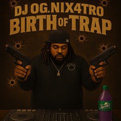 DJ OG.NIX4TRO BIRTH OF TRAP
