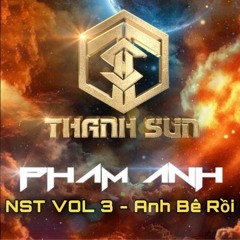 NST VOL 3 ( 4 Hour ) - Em Ơi ! Anh Dé Rồi - DJ ThanhSun FT DJ Phạm Anh
