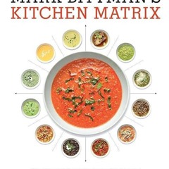 ❤pdf Mark Bittman's Kitchen Matrix: More Than 700 Simple Recipes and Techniques to Mix and Match