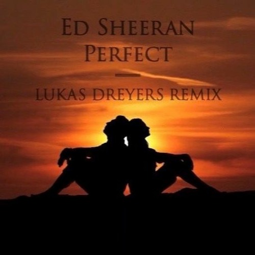 Ed Sheeran - Perfect (Lukas Dreyers Remix)