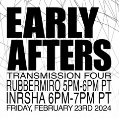 EARLY AFTERS - feat INRSHA - 2/23/2024