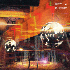 ONLY 4 2 NIGHT