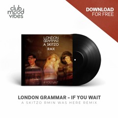 FREE DOWNLOAD: London Grammar - If You Wait (A Skitzo Rmin Was Here Remix) [CMVF034]