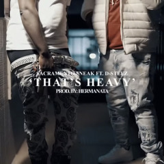 Sacramento Sneak Ft D Steez - Thats Heavy (prod. hermanata)