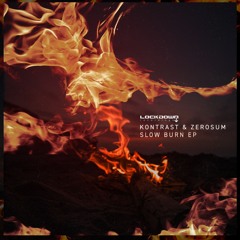 Kontrast X Zerosum 'Slow Burn' [Lockdown Recordings]