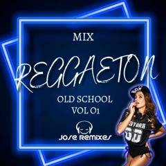DJ JOSE REMIXES - MIX REGGAETON OLD SCHOOL #VOL O1