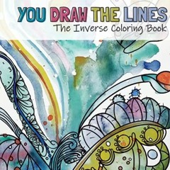 [Access] PDF 📂 You Draw The Lines: The Inverse Coloring Book by  Lichtsüchtige Art B