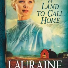 ACCESS [EPUB KINDLE PDF EBOOK] A Land to Call Home (Red River of the North Book #3) b
