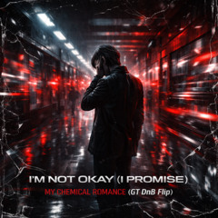 I'm Not Okay (I Promise) - My Chemical Romance (GT DnB Flip)