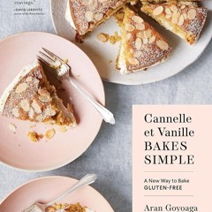 EPUB (⚡READ⚡) Cannelle et Vanille Bakes Simple: A New Way to Bake Gluten-Free