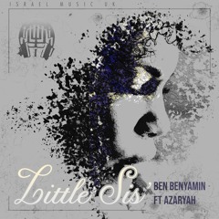 LITTLE SIS' - BEN BENYAMIN FT AZARYAH