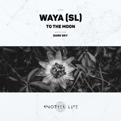 WAYA (SL) - To The Moon (Original Mix) [Another Life Music]