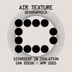 AIR TEXTURE - Disorient In Isolation - San Diego - Apr 2021