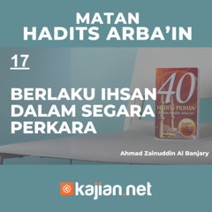 Hadits Arbain Nawawi 17 - Berlaku Ihsan Dalam Segara Perkara- Ahmad Zainuddin Al Banjary
