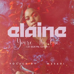 ELAINE - YOU THE ONE (DJ GUKWA MASANDI COVER)