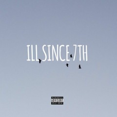 ILL SINCE 7TH (ft Dominic Cortez & VynyBronz)