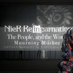 The People And The World (vs Mourning Mother) - Nier Reincarnation OST