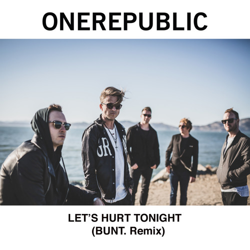 Let's Hurt Tonight (BUNT.  Remix)