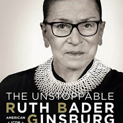 [View] [EBOOK EPUB KINDLE PDF] The Unstoppable Ruth Bader Ginsburg: American Icon by  Antonia Felix