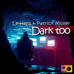 Le Hens & Patrick Müller - Dark too (Original Mix)