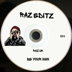 RAZ UK - Be Your Man [FREE DOWNLOAD]