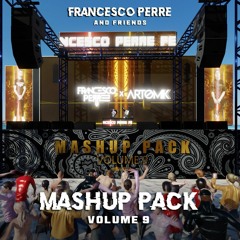 Francesco Perre & Friends Mashup Pack - Vol.9 Ft Artomik