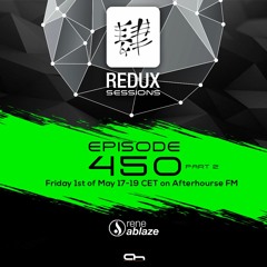Rene Ablaze - Redux Sessions 450 Part 2