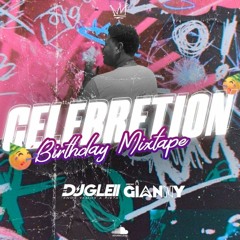 🥳CELEBRETION BIRTHDAY MIXTAPE🥳DJGLEII+DJGIANNY