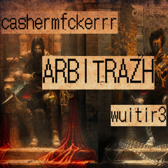 ARBITRAZH +wuitir3 (prod.greyrock)