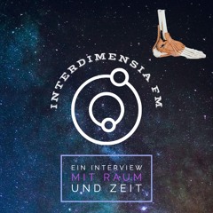 ⁽ᴾᴼᴰᶜᴬˢᵀ⁾ Interdimensia FM - Ein Interview Mit Raum Und Zeit