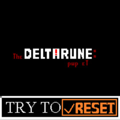TRY TO ￼  - (the Deltarune: pup et)[NotJam]