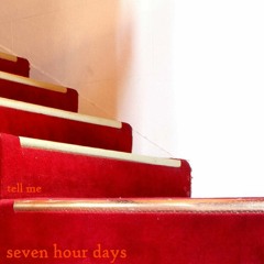 Seven Hour Days - Tell Me