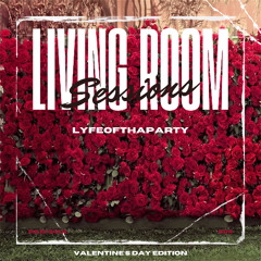 LyfeOfThaParty Presents: Living Room Sessions 004 - Valentine's Day Edition