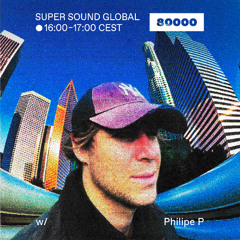 Super Sound Global w/ Philipe P (08/05/25)