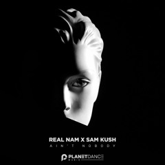 Real Nam, Sam Kush - Ain't Nobody