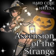 【HARD CORE】- Ascension Of The Strange -【HATENA】