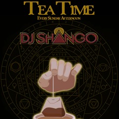 Tea Time w DJ Shango Ep. 4