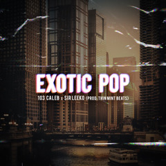 Exotic Pop x $irLeeko(Prod. ThinMintBeats)